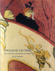 トゥールーズ・ロートレック　Toulouse-Lautrec. Das Gesamte Graphische Werk/Goetz Adriani編