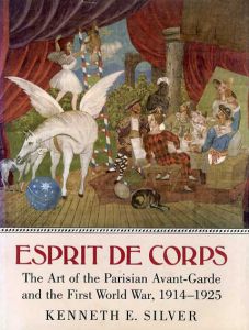 Esprit De Corps: The Art of the Parisian Avant-Garde and the First World War　1914-1925/Kenneth E. Silver