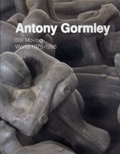 アントニー・ゴームリー　Antony Gormley: Still Moving Works 1975-1996/