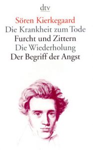 Die Krankheit Zum Tode: Furcht Und Zittern: Die Wiederholung;/Soren Kierkegaard