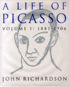 パブロ・ピカソ　A Life of Picasso: 1881-1906 vol.1/John Richardson