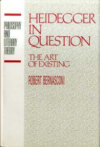 Heidegger in Question: The Art of Existing (Philosophy and Literary Theory)/Robert Bernasconi