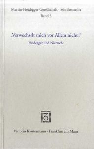 Verweschselt mich vor Allen nicht!: Heidegger und Nietzsche (Schriftenreihe / Martin-Heidegger-Gesellschaft)/Hans-Helmuth Gander(ハンス・ゲオルク・ガダマー)