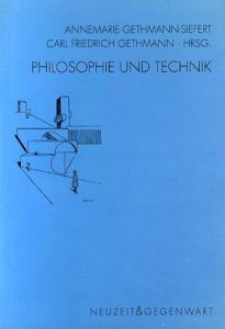 Philosophie und Technik/Carl Friedrich Gethmann/Annemarie Gethmann-Seifert