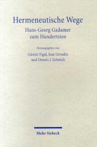 Hermeneutische Wege: Hans-georg Gadamer Zum Hundertsten/Gunter Figal/Jean Grondin/Friederike Rese/D. J. Schmidt編