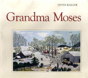 グランマ・モーゼス　Grandma Moses/Otto Kallir