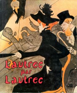 トゥールーズ＝ロートレック　Lautrec par Lautrec/PH.Huisman, M.G.Dortu