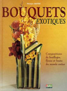 Bouquets Exotiques/Monique Gautier
