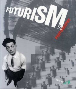未来派と写真　Futurism and Photography/Giovanni Lista