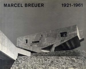 マルセル・ブロイヤー　Marcel Breuer Buildings and Projects 1921 - 1961/