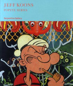 ジェフ・クーンズ　Jeff Koons: Popeye Series/Jeff Koons　Julia Peyton-Jones/Hans-Ulrich Obrist寄稿