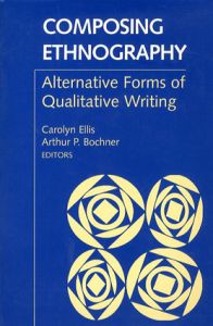 Composing Ethnography: Alternative Forms of Qualitative Writing/Carolyn Ellis/Arthur P. Bochner編