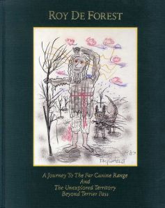 Roy De Forest: A Journey to the Far Canine Range and Unexplored Territory Beyond Terrior Pass/Roy De Forest