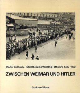 ヴァルター・ バルハウス写真集　Zwischen Weimar und Hitler： Sozialdokumentarische Fotografie 1930-1933/Walter Ballhause・Fritz Rudolph. Fries