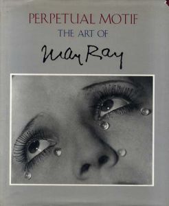 マン・レイ　Perprtual Motif The Art of Man Ray/Merry Foresta編