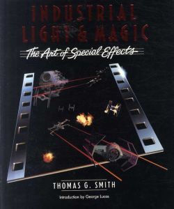 Industrial Light & Magic:  The Art of Special Effects/Thomas G. Smith