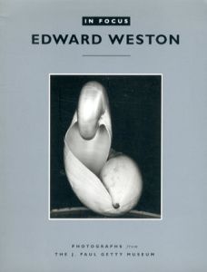エドワード・ウェストン　In Focus: Edward Weston/Brett Abbott/Edward Weston/J. Paul Getty Museum