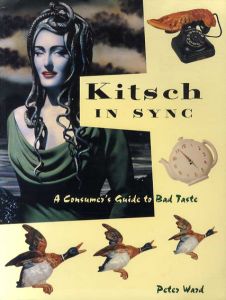 Kitsch in Sync　A Consumer's Guide to Bad Taste/Peter Ward