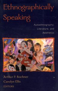 Ethnographically Speaking: Autoethnography, Literature, and Aesthetics/Arthur P. Bochner/Carolyn Ellis/Arthur P. Bochner/Carolyn Ellis/Kathryn Church