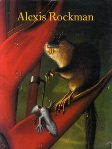 アレキシス・ロックマン　Alexis Rockman: Second Nature/Alexis Rockman