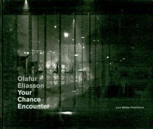 オラファー・エリアソン　Olafur Eliasson: Your Chance Encounter/Olafur Eliasson