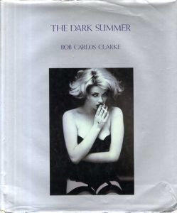 カルロス・クラーク写真集　The Dark Summer/Bob Carlos Clarke