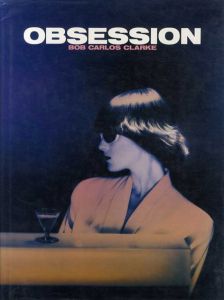 ボブ・カルロス・クラーク写真集　オブセッション　Obsession/Bob Carlos Clarke
