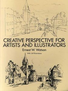 Creative Perspective for Artists and Illustrators/Ernest W. Watson/Art Instruction