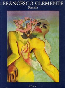 フランチェスコ・クレメンテ　Francesco Clemente. Pastelle 1973-1983/Francesco Clemente/Zdenek Felix/Lucius Grisebach/Joseph Leo Koerner/Rainer Crone編