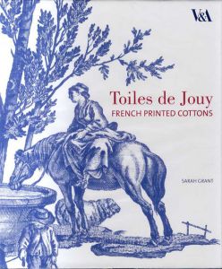 Toiles de Jouy French Printed Cottons 1760-1830/Sarah Grant