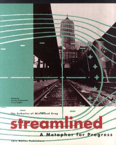 ストリームライン　Streamlined: A Metaphor for Progress : The Esthetics of Minimized Drag/Claude Lichtenstein/Franz Engler編
