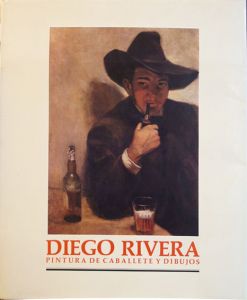 ディエゴ・リベラ　Diego Rivera: Pintura De Caballete Y Dibujos/