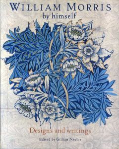 ウィリアム・モリス　William Morris by Himself: Designs and Writings/Gillian Naylor