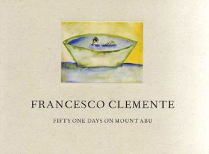 フランチェスコ・クレメンテ　Francesco Clemente: Fifty One Days on Mount Abu/Francesco Clemente