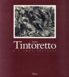 ティントレット Jaopo Tintoretto: e i suoi incisori/