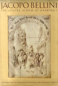 ヤーコポ・ベッリーニ　Jacopo Bellini: The Louvre Album of Drawings/Bernhard Degenhart/Annegrit Schmitt序文