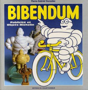 Bibendum: Publicite et Objets Michelin /Pierre-Gabriel Gonzalez