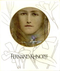 フェルナン・クノップフ展　 Fernand Khnopff/木島俊介監修