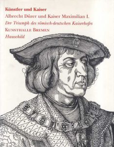 アルブレヒト・デューラー　Kunstler und Kaiser: Albrecht Durer und Kaiser Maximilian I/Katalogbuch