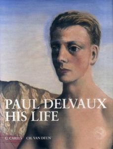ポ－ル・デルヴォーの生涯　Paul Delvaux His Life/G.Carels/Ch.Van Deun