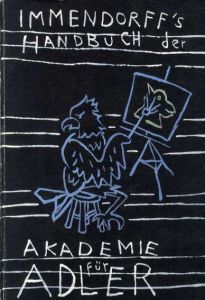 ヨルグ・インメンドルフ　Immendorff's　Handbuch der Akademie fur Adler/Jorg Immendorff