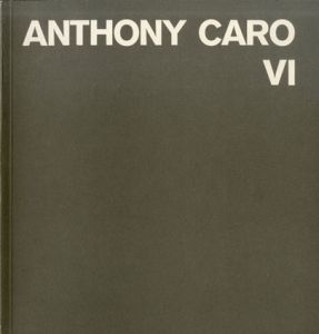 アンソニー・カロ　レゾネ　Anthony Caro Catalogue Raisonne Vol.6　Table and related sculptures 1984-1986/Dieter Blume