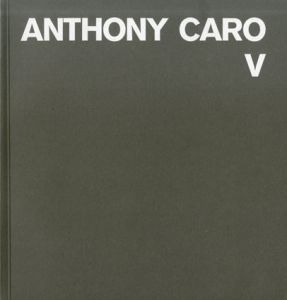 アンソニー・カロ　レゾネ　Anthony Caro Catalogue Raisonne Vol.5　Table and related sculptures 1981-1983/Dieter Blume