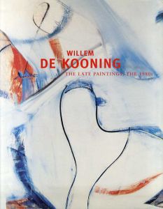 ウィレム・デ・クーニング　Willem De Kooning: The Late Paintings, the 1980s/Willem De Kooning/Robert Storr/Gary Garrels/San Francisco Museum of Modern ArtCorporate Author