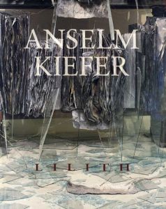 アンゼルム・キーファー　Anselm Keifer: Lilith/