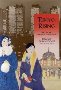 Tokyo Rising: The City Since the Great Earthquake/Edward G. Seidensticker