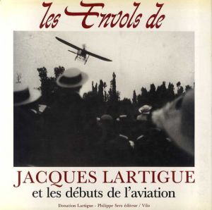 飛行と航空の始まり　Les envols de Jacques Lartigue et les debuts de l'aviation/Pierre Borhan/Martine D'astier