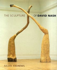 デイヴィッド・ナッシュ　The Sculpture of David Nash/Julian Andrews
