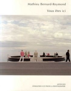 Vous etes ici/Mathieu Bernard-Raymond