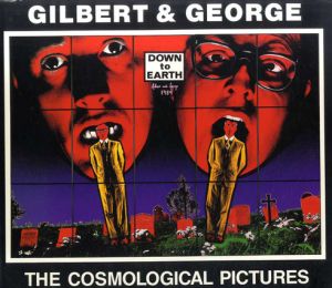 ギルバート＆ジョージ　Gilbert & George: The Cosmological Pictures/
